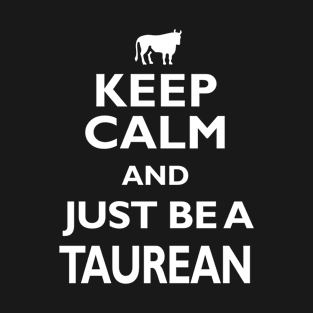 Taurus Zodiac Cool Gift-Keep Calm, Be Taurean- Funny Present T-Shirt