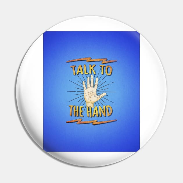 Talk to the hand! Funny Nerd & Geek Humor Statement Pin by badbugs