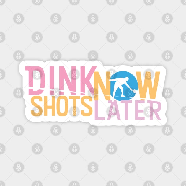 Dink Shots dink now shots later clean Magnet by BaldmanStudios