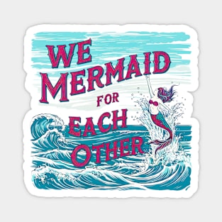 We Mermaid for each other, fun summer vacation travel puns tee Magnet