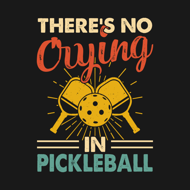 Funny Pickleball Player, There's No Crying In Pickleball by Shrtitude