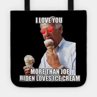 I Love You More Than Joe Biden Loves Ice Cream Tote