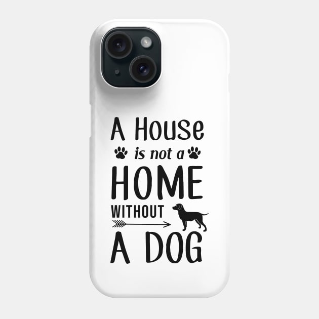 A House Is Not a Home Without a Dog Phone Case by SybaDesign