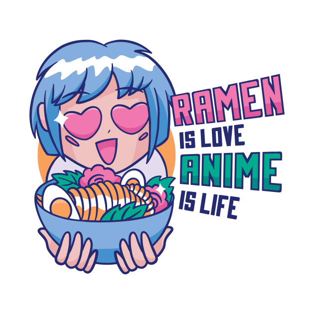 Ramen is Love, Anime is Life by Toda Loca