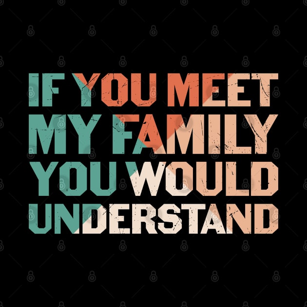 If You Meet My Family You Would Understand by StarsDesigns