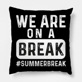 We Are On A Break, Summer Break, Hello Summer, Goodbye School Hello Summer, Graduation Pillow