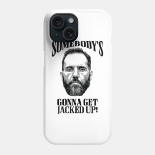 Jack Smith - Somebody's Gonna Get Jacked Up! Phone Case