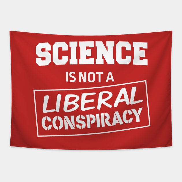 Science is not a liberal conspiracy Tapestry by Blister