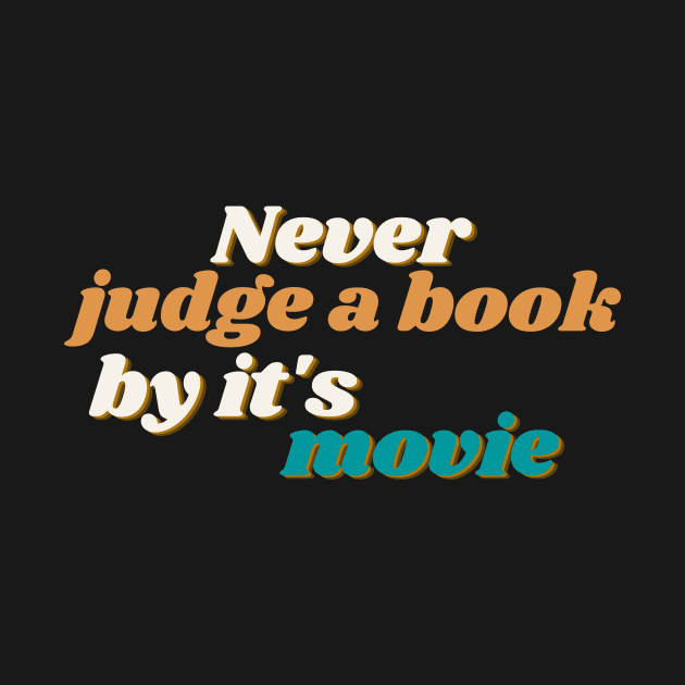 Never judge a book by it's movie by bookloversclub
