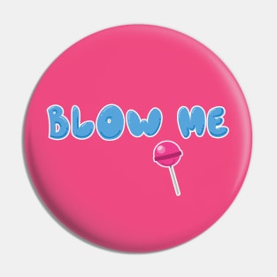 BLOW ME Pin