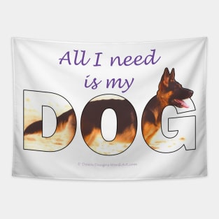 All I need is my dog - German shepherd oil painting wordart Tapestry