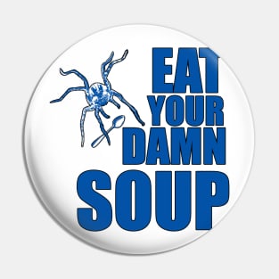 Eat Your Damn Soup Pin