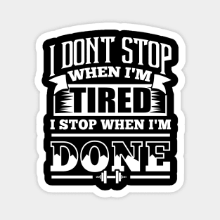 I Don't Stop When I'm Tired Gym Fitness Magnet