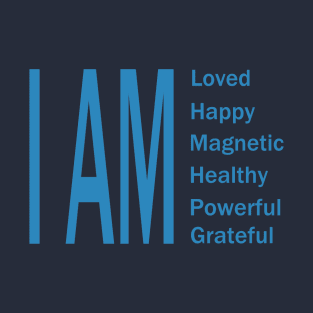 I am Loved Happy Magnetic Healthy Powerful Grateful T-Shirt