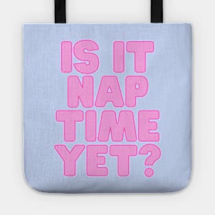 Funny Nap Joke- Is It Nap Time Yet? Tote