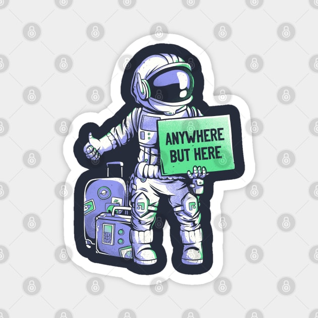 Anywhere but Here - Funny Ironic Space Astronaut Gift Magnet by eduely