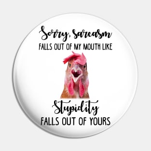 Sorry Sarcasm Falls Out Of My Mouth Funny Chicken Pin