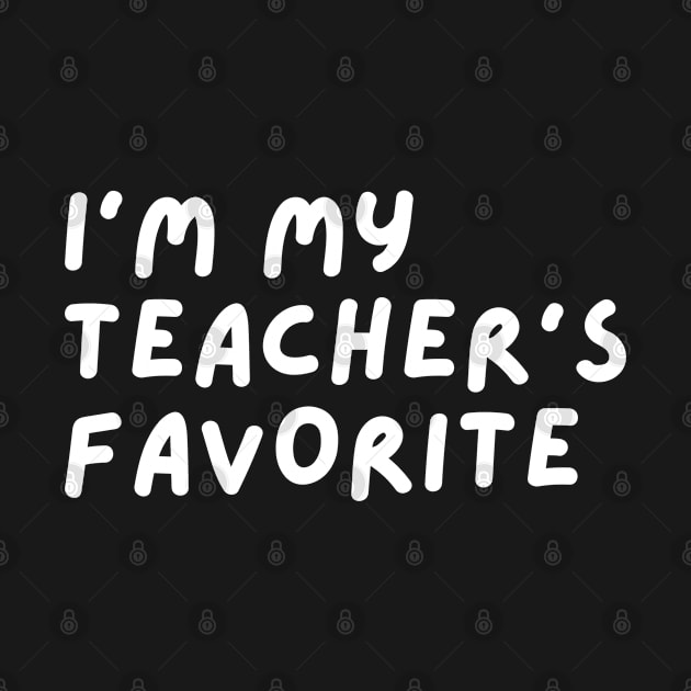 I'm My Teacher's Favorite Student Funny School apparel by mohazain