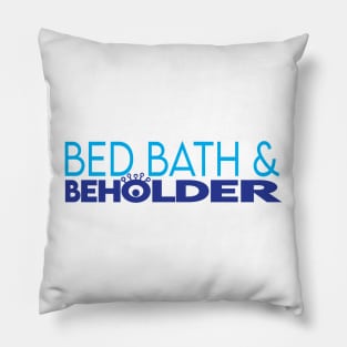 Bed Bath & Beholder Pillow