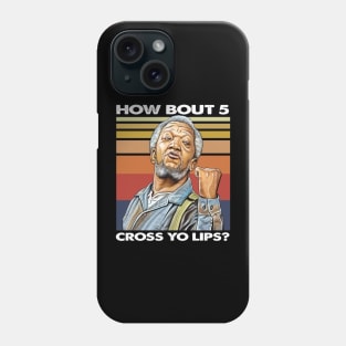 How about  5 cross yo lips Sanford and son funny meme Phone Case