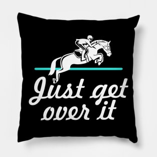 Horse Lover Humor. Just Get Over It. Pillow