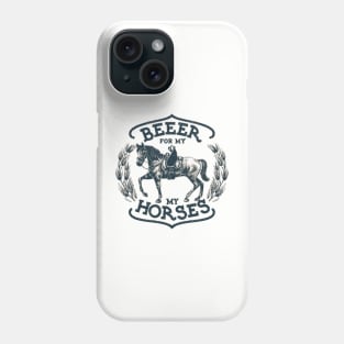 Beer for my horses Phone Case