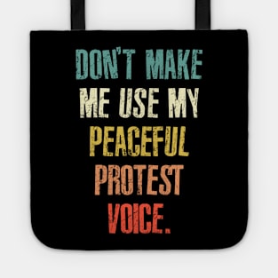 Don't Make Me Use My Peaceful Protest Voice - Funny Sarcastic Retro Tote