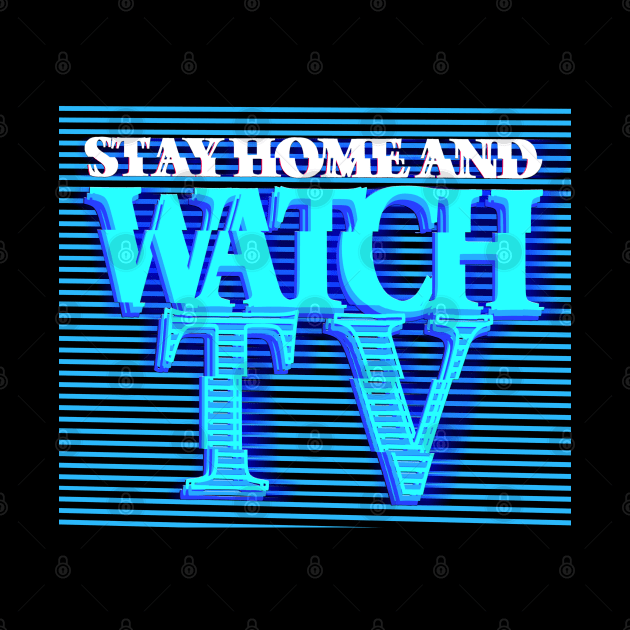 STAY HOME AND WATCH TV #1 (SCREEN) by RickTurner