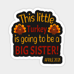 This little Turkey is going to be a Big Sister - Funny Expecting Thanksgiving Gift Magnet