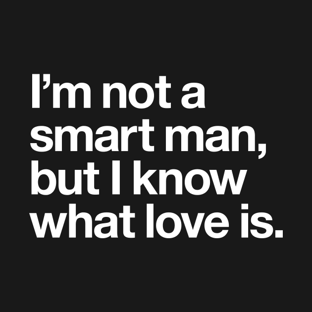 I'm not a smart man, but I know what love is by Popvetica