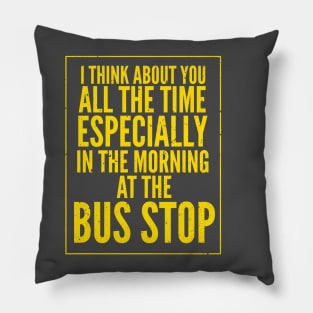 I think about Roxxxy at the Bus Stop Pillow