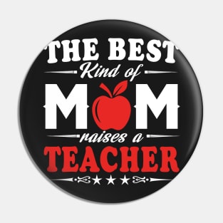 The best kind of mom raises a teacher Pin