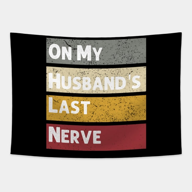 On My Husband's Last Nerve Funny Vintage Groovy Wife Life T-Shirt Tapestry by Emouran