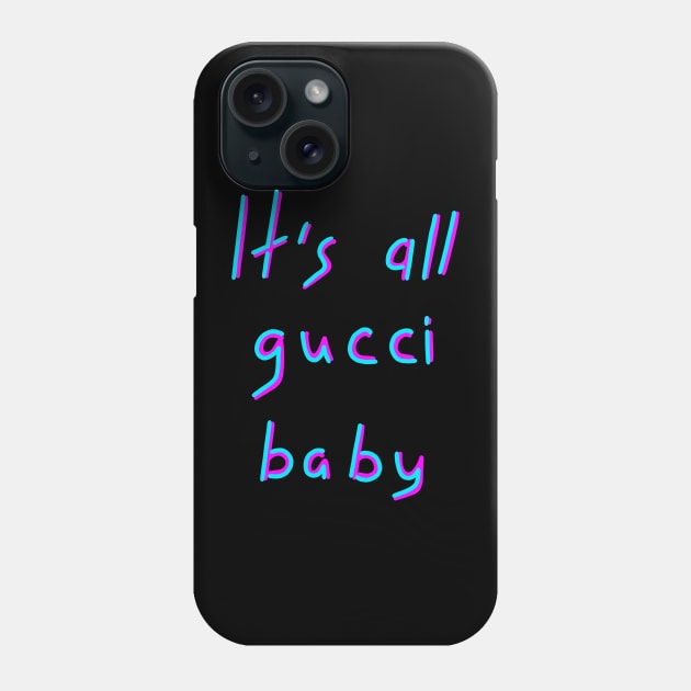 It's all gucci baby, It is all good, Birthday Gift Ideas Phone Case by Enzo Bentayga