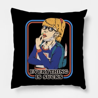 Everything Is Sucks Pillow