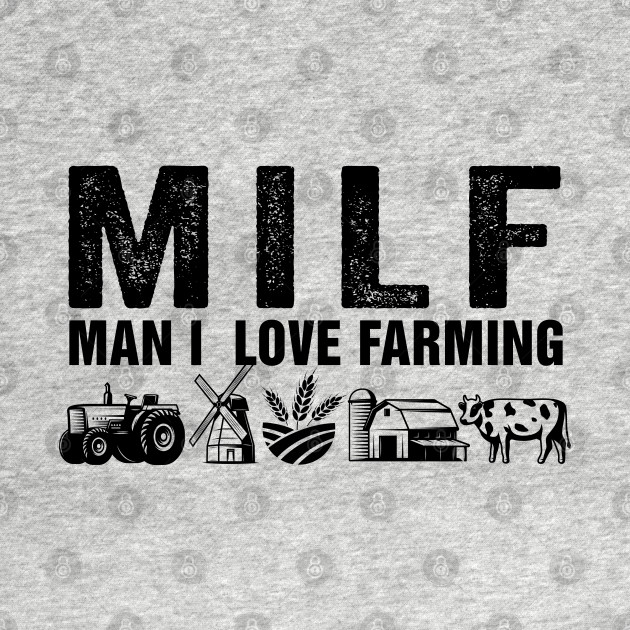 Discover MILF Man I Love Farming - Milf Man I Love Farming - T-Shirt