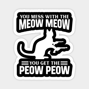 Mess with Meow Meow you Get Peow Peow Magnet