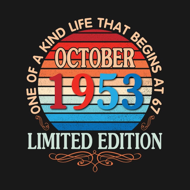 October 1953 One Of A Kind Life That Begins At 67 Years Old Limited Edition Happy Birthday To Me You by bakhanh123