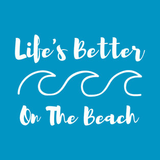 Life's Better On The Beach T-Shirt