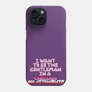 Gentleman in a lesbian relationship Phone Case