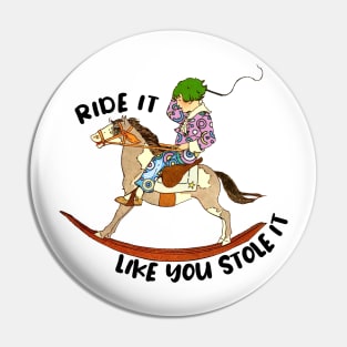 Ride it like you stole it green haired kid Pin