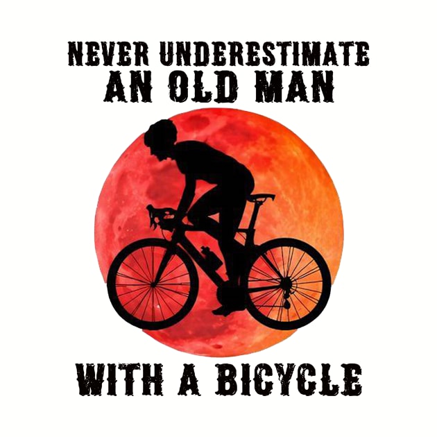 Cycling Never Underestimate An Old Man Classic by janetradioactive