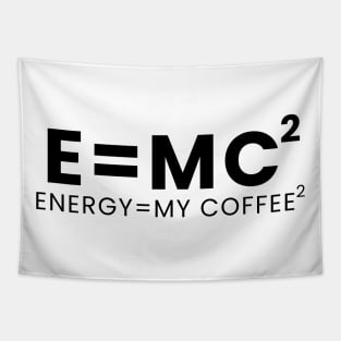 Energy= my coffee Tapestry