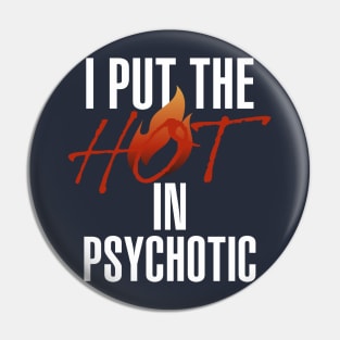 I put the hot in psychotic - Funny wife or girlfriend Pin