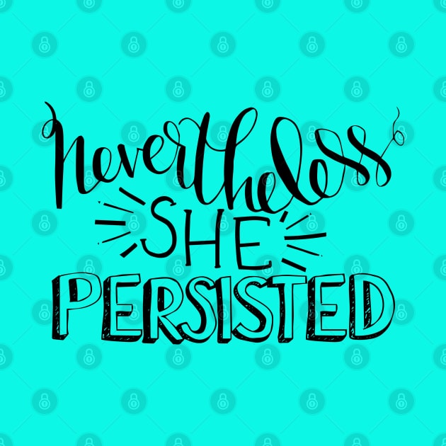 Nevertheless, She Persisted by shemazingdesigns