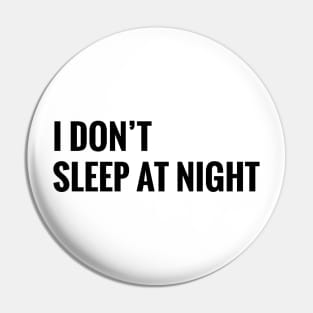 I DON' SLEEP AT NIGHT Pin