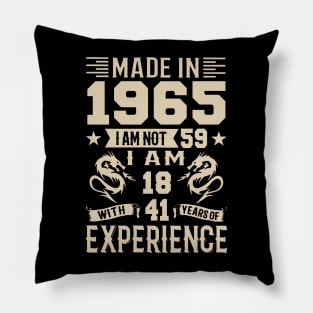 Made In 1965 I Am Not 59 I Am 18 With 41 Years Of Experience Pillow