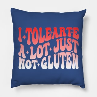 I Tolerate A Lot Just Not Gluten Pillow