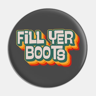 Fill Yer Boots Pin