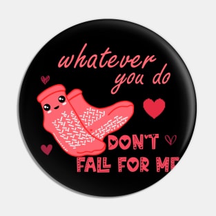 Valentine Whatever You Do Don't Fall For Me  Nurse Pin